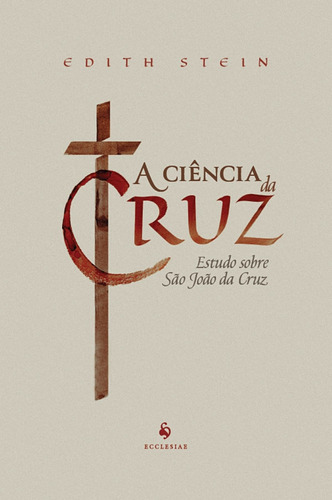 A Ciência Da Cruz: Estudo Sobre São João Da Cruz