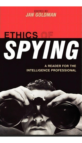 Ethics Of Spying : A Reader For The Intelligence Professional, De Jan Goldman. Editorial Scarecrow Press, Tapa Dura En Inglés