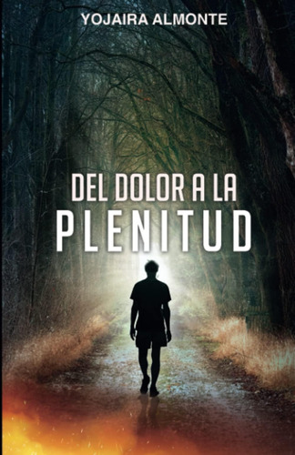 Libro: Del Dolor A La Plenitud (spanish Edition)