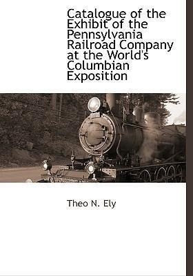 Catalogue Of The Exhibit Of The Pennsylvania Railroad Com...