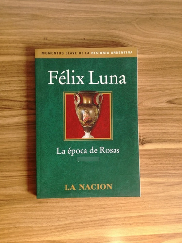 La Época De Rosas (1829-1852) - Felix Luna - La Nacion-be5