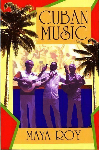 Cuban Music : From Son And Rumba To The Buena Vista Social Club And Timba Cubana, De Maya Roy. Editorial Markus Wiener Publishing Inc, Tapa Blanda En Inglés