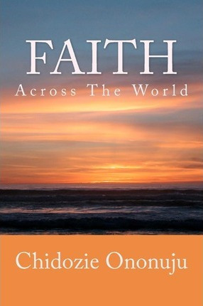Libro Faith Across The World - Dr Chidozie J Ononuju