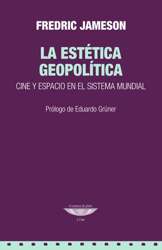 Estetica Geopolitica, La. Cine Y Espacio En El Sistema Mundi