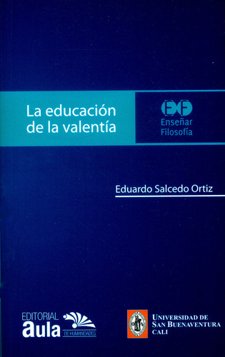 La educación de la valentía, de Eduardo Salcedo Ortíz. Serie 9585922549, vol. 1. Editorial U. de San Buenaventura, tapa blanda, edición 2016 en español, 2016