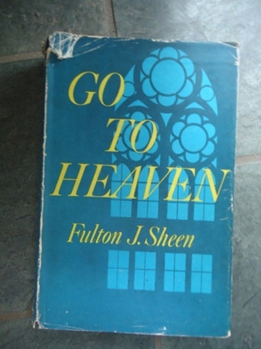 Go To Heaven - Fulton J. Sheen - Ed. Peter Davies - 1961