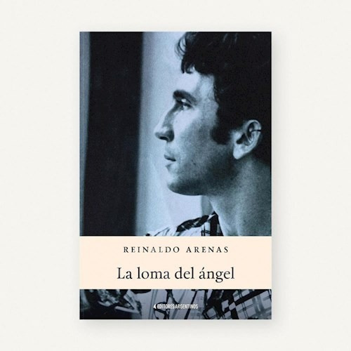 Reinaldo Arenas La Loma Del Ángel Editores Argentinos Novela