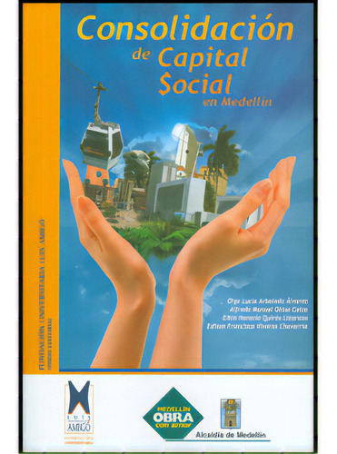 Consolidación De Capital Social En Medellín. Un Proceso E, De Varios Autores. 9588399126, Vol. 1. Editorial Editorial U. Luis Amigó, Tapa Blanda, Edición 2009 En Español, 2009