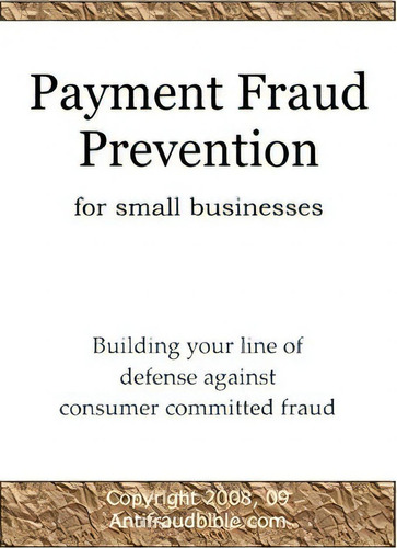 Payment Fraud Prevention For Small Businesses, De Antifraudbible Com Examreview. Editorial Createspace Independent Publishing Platform, Tapa Blanda En Inglés
