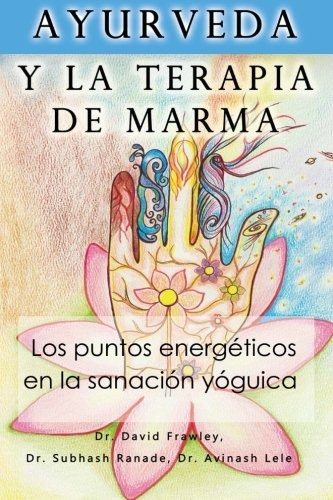 Libro : Ayurveda Y La Terapia De Marma: Los Puntos Energe...