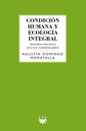 Condicion Humana Y Ecologia Integral - Domingo Moratalla Agu