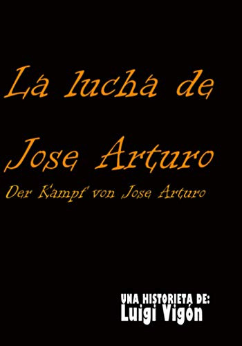 La Lucha De Jose Arturo: Der Kampf Von Jose Arturo