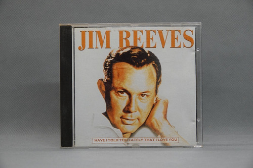 Cd Jim Reeves - Have I Told You Lately That I Love You