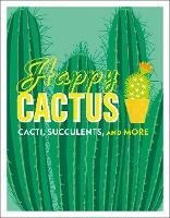 Happy Cactus : Cacti, Succulents, And More - Dk (hardback)