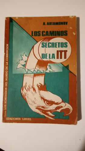 Los Caminos Secretos De La Itt, A. Artamonov, Lihuel, 1982