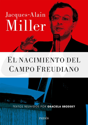 El Nacimiento Del Campo Freudiano - Jacques-alain Miller