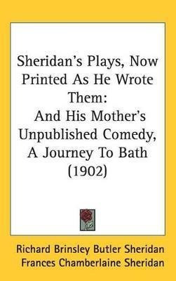 Sheridan's Plays, Now Printed As He Wrote Them : And His ...