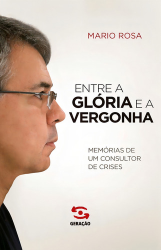 Entre A Glória E A Vergonha: Entre A Glória E A Vergonha, De Mario Rosa., Vol. Não Aplica. Editora Geração Editorial, Capa Mole Em Português