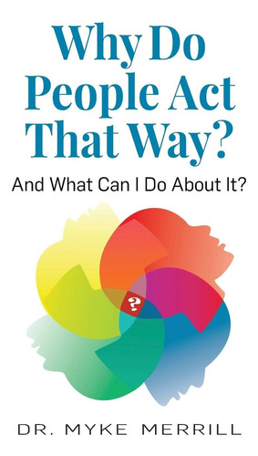 Libro: Why Do People Act That Way?: And What Can I Do About