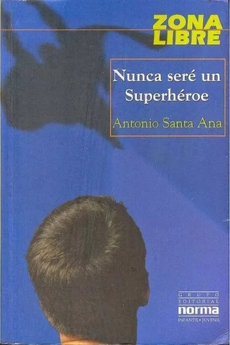 Nunca Seré Un Superhéroe - Editorial Norma Zona Libre