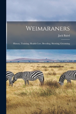 Libro Weimaraners: History, Training, Health Care, Breedi...