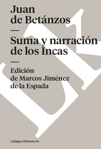 Suma Y Narración De Los Incas, De Juan De Betanzos. Editorial Linkgua Red Ediciones En Español