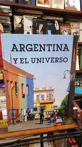 Argentina Y El Universo - Edit Bibliografica Internacional
