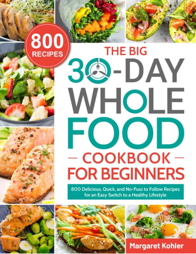 Libro: The 30-day Whole Food Cookbook For Beginners: 800 And