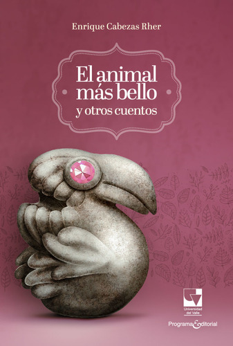 Animal Mas Bello Y Otros Cuentos, El, De Cabezas Rher, Enrique. Editorial Universidad Del Valle, Tapa Blanda, Edición 1 En Español, 2020