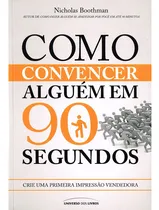 Comprar Como convencer alguém em 90 segundos: Não Aplica, de : Nicholas Boothman. Série Não Aplica, vol. Não Aplica. Editora Universo Dos Livros, capa mole, edição não aplica em português, 2023