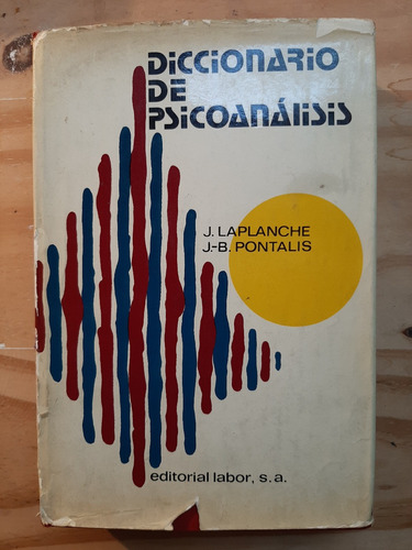 Diccionario De Psicoanálisis. J. Laplanche Y J. B. Pontalis