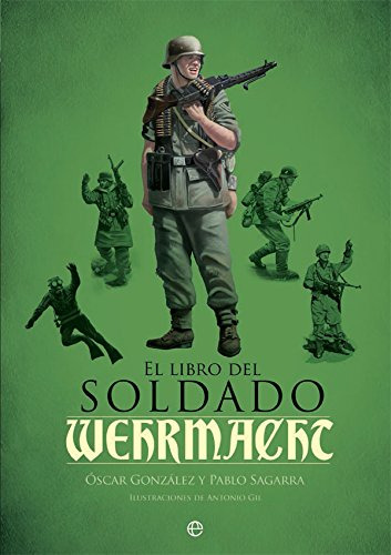 El Libro Del Soldado De La Wehrmacht: La Historia Armas Y Un