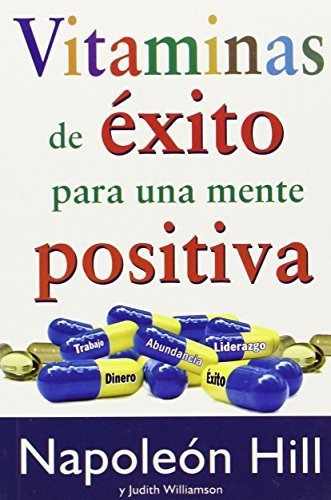 Vitaminas De Exito Para Una Mente Positiva, De Hill, Napoleon. Grupo Editorial Tomo, Tapa Blanda En Español, 2011