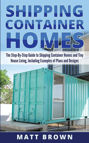 Libro: Shipping Container Homes: The Step-by-step Guide To S