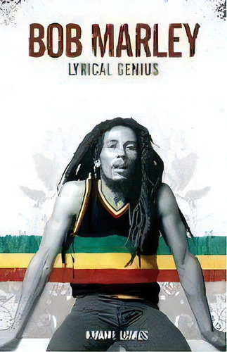 Bob Marley : Lyrical Genius, De Kwame Dawes. Editorial Bobcat  Books, Tapa Blanda En Inglés