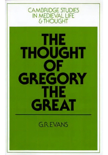 Cambridge Studies In Medieval Life And Thought: Fourth Series: The Thought Of Gregory The Great S..., De G. R. Evans. Editorial Cambridge University Press, Tapa Blanda En Inglés
