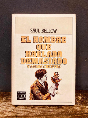 El Hombre Que Hablaba Demasiado Y Otros Cuentos- Saul Bellow