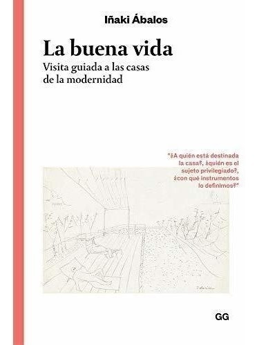 La Buena Vida. Visita Guiada A Las Casas De La Modernidad (c