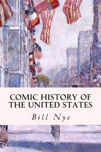 Comic History Of The United States, De Bill Nye. Editorial Createspace Independent Publishing Platform, Tapa Blanda En Inglés