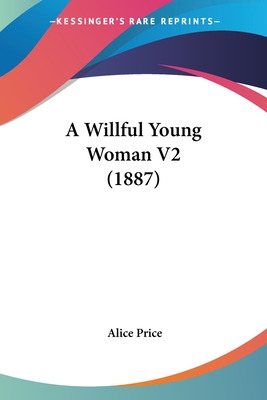 Libro A Willful Young Woman V2 (1887) - Price, Alice