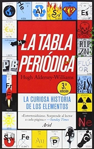 La Tabla Periódica: La Curiosa Historia De Los Elementos (ariel), De Hugh Aldersey-williams., Vol. 0. Editorial Ariel, Tapa Blanda En Español, 1