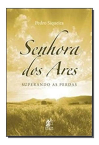 Senhora Dos Ares: Superando As Perdas, De Pedro Siqueira. Editora Prata, Capa Mole Em Português, 2021