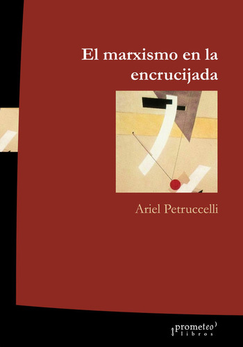 El Marxismo En La Encrucijada, De Ariel Petruccelli. Editorial Prometeo, Tapa Blanda En Español, 2011