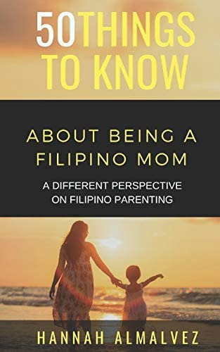 50 Things To Know About Being A Filipino Mom: A Different Perspective On Filipino Parenting (50 Things To Know Parenting), De Almalvez, Hannah. Editorial Independently Published, Tapa Blanda En Inglés