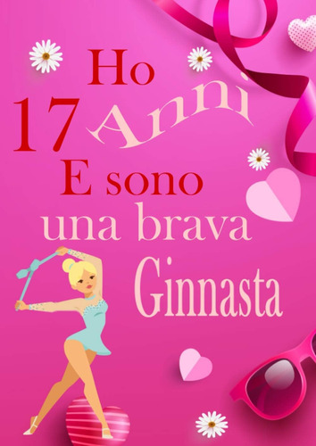 Libro: Ho 17 Anni E Sono Una Brava Ginnasta: Libro Da Disegn