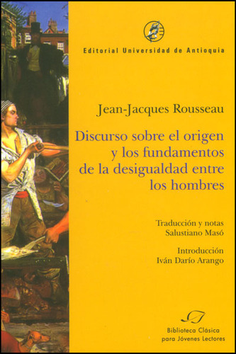 Discurso Sobre El Origen Y Los Fundamentos De La Desigualda, De Jean-jacques Rousseau. Serie 9587145540, Vol. 1. Editorial U. De Antioquia, Tapa Blanda, Edición 2013 En Español, 2013