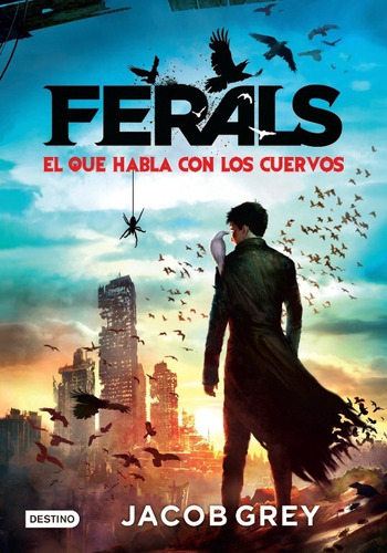 Ferals - El Que Habla Con Los Cuervos / Jacob Grey / Destino