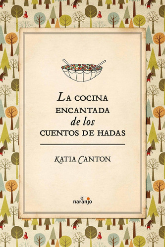 La Cocina Encantada De Los Cuentos De Hadas:  Aplica, De Katya Canton.  Aplica, Vol. No Aplica. Editorial Ediciones El Naranjo, Tapa Pasta Blanda, Edición 1 En Español, 2018