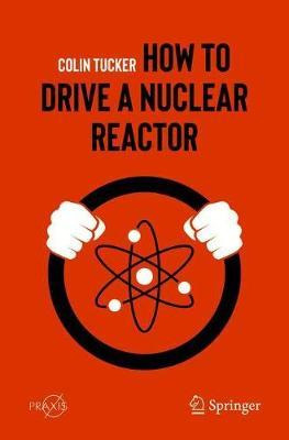 Libro How To Drive A Nuclear Reactor - Colin Tucker