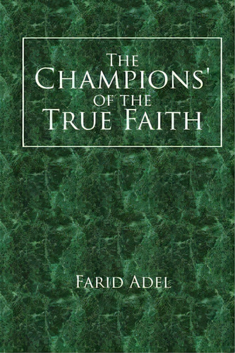 The Champions' Of The True Faith, De Farid Adel. Editorial Xlibris, Tapa Blanda En Inglés